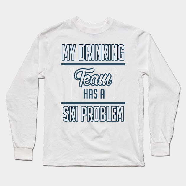 My drinking team has a ski problem (white) Long Sleeve T-Shirt by nektarinchen